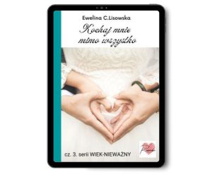 Ewelina C.Lisowska WIEK-NIEWAŻNY 3. Kochaj mnie mimo wszystko