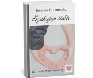 seria WIEK NIEWAŻNY Szukając siebie Ewelina C Lisowska